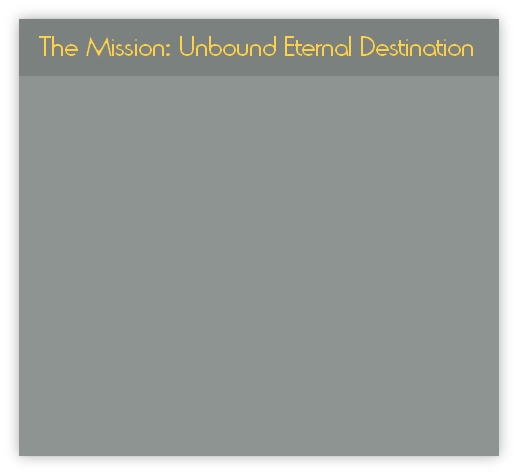 The Mission: Unbound Eternal Destination